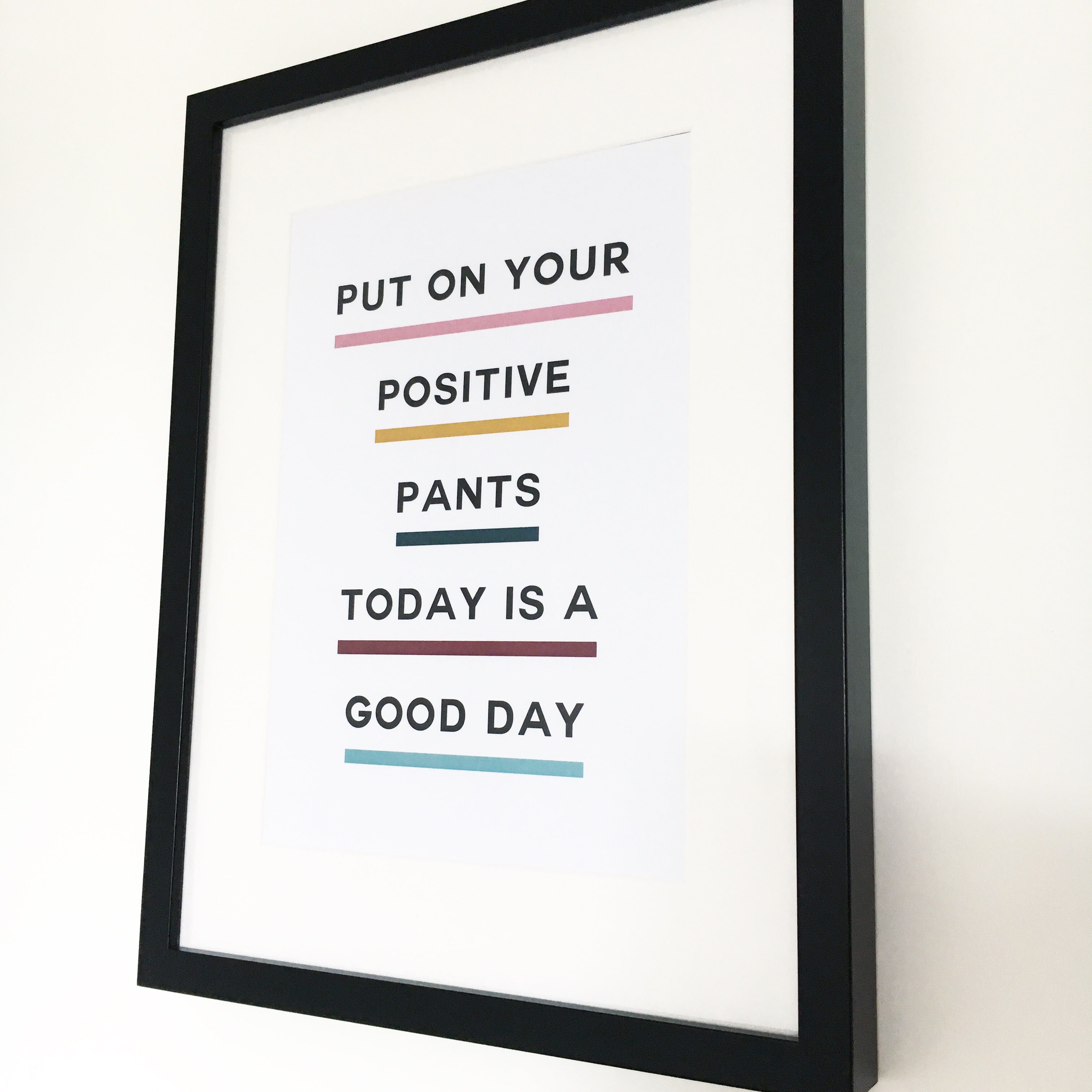 Put On Your Positive Pants Art Print