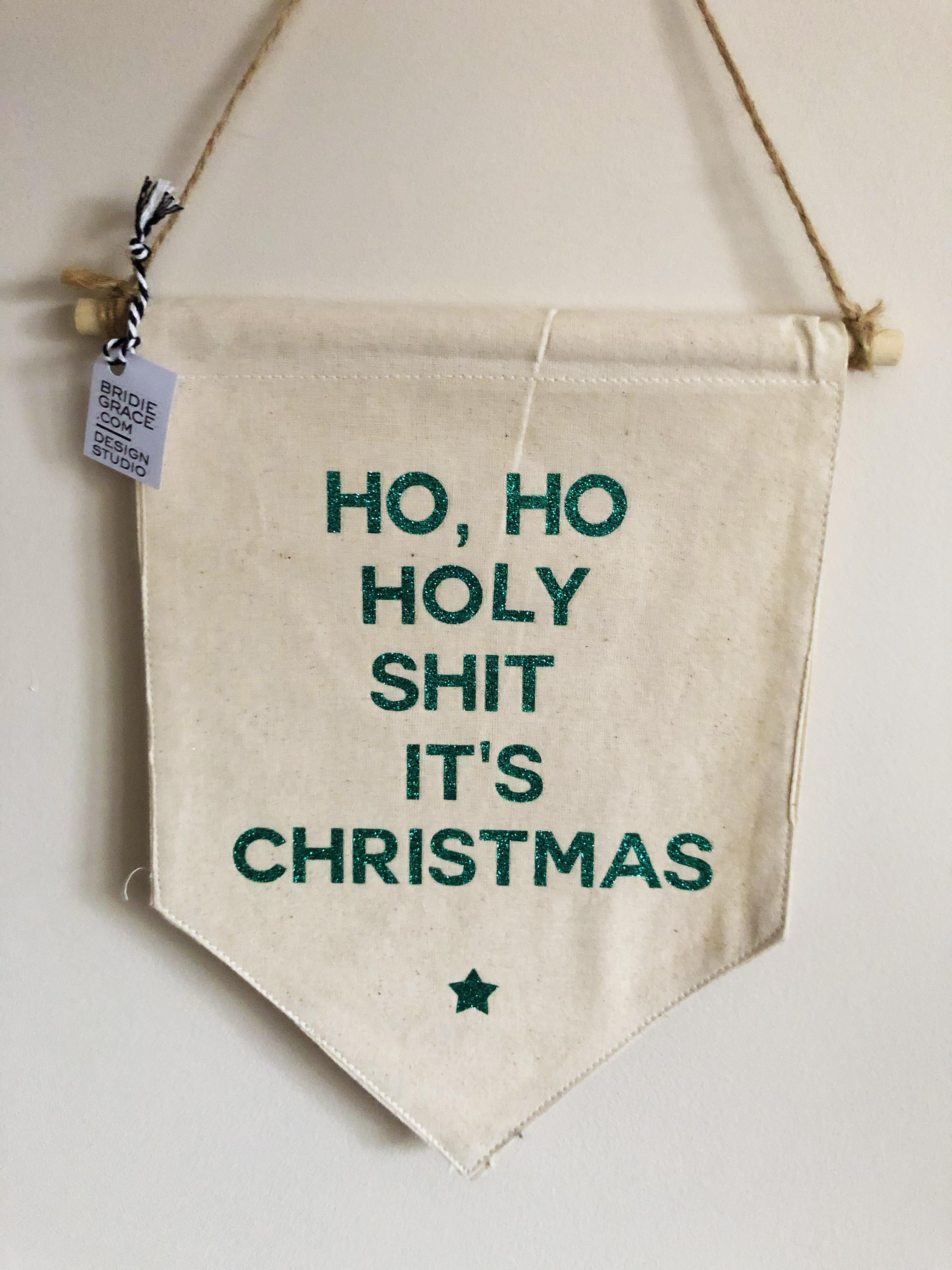 Ho Ho Holy Shit It’s Christmas Flag