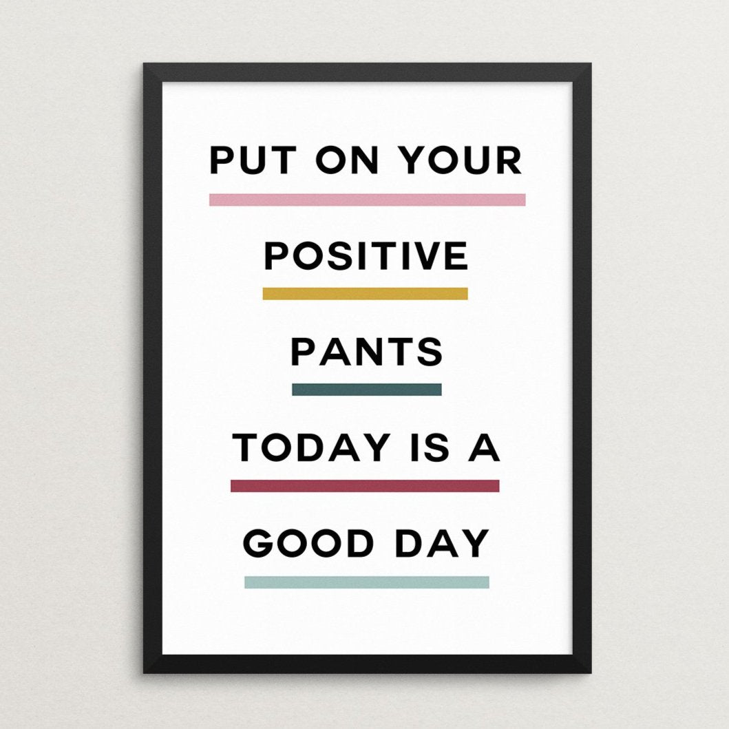 Put On Your Positive Pants Art Print